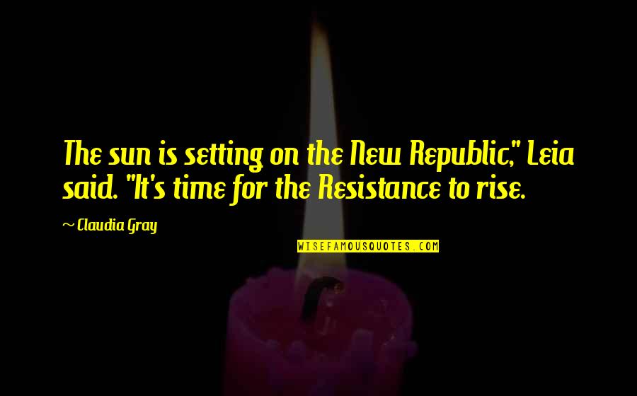 Leia's Quotes By Claudia Gray: The sun is setting on the New Republic,"
