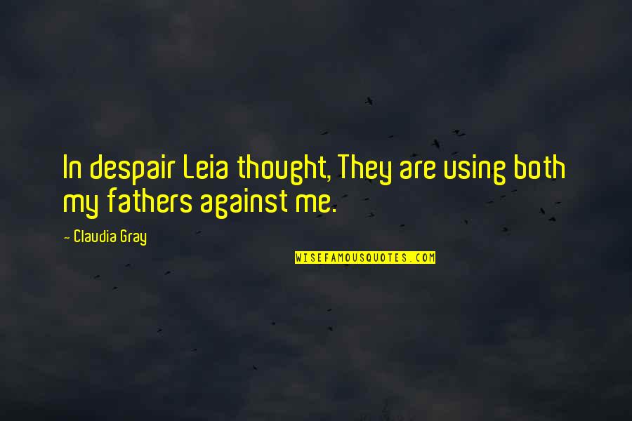 Leia's Quotes By Claudia Gray: In despair Leia thought, They are using both