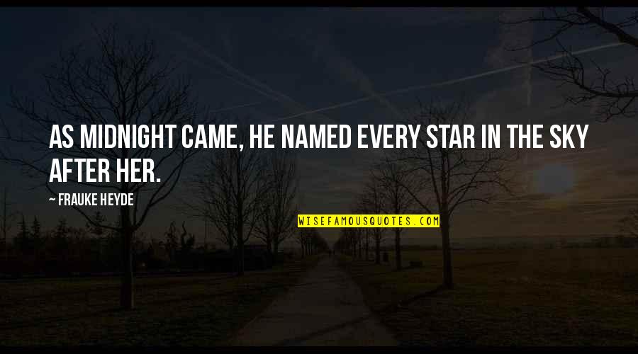 Leibal Quotes By Frauke Heyde: As midnight came, he named every star in Leibal Quotes By Frauke Heyde: As midnight came, he named every star in
