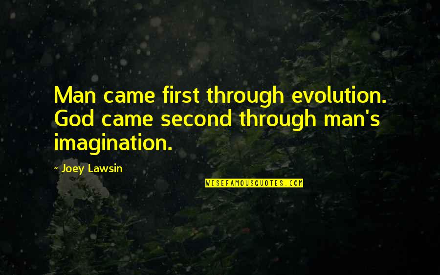 Leibel Blake Quotes By Joey Lawsin: Man came first through evolution. God came second