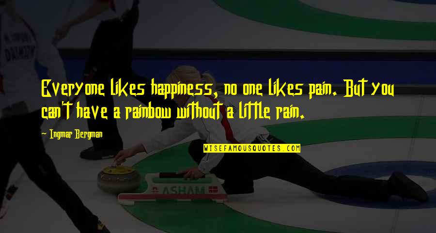 Leibel V Quotes By Ingmar Bergman: Everyone likes happiness, no one likes pain. But Leibel V Quotes By Ingmar Bergman: Everyone likes happiness, no one likes pain. But