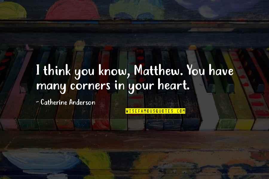 Leibengood Quotes By Catherine Anderson: I think you know, Matthew. You have many Leibengood Quotes By Catherine Anderson: I think you know, Matthew. You have many