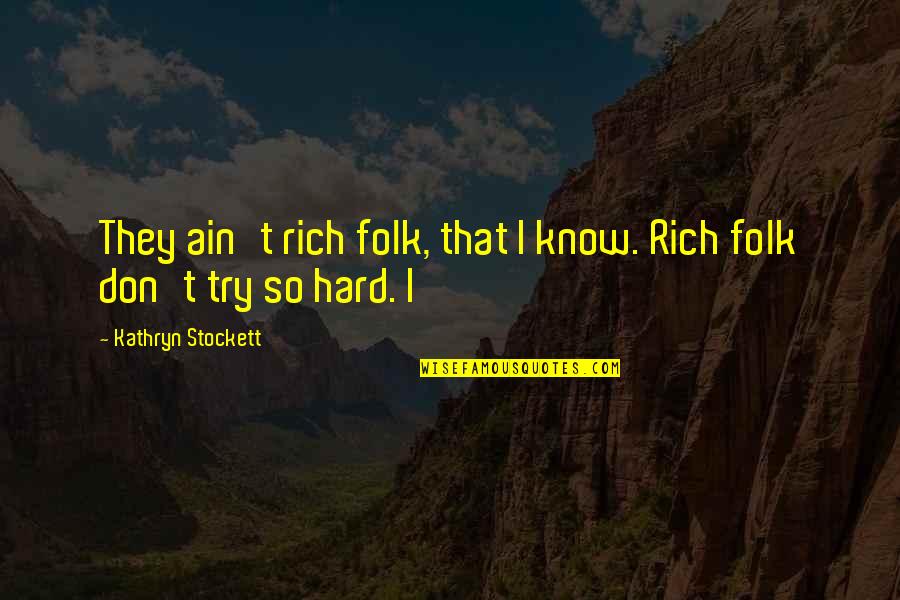 Leibensperger Funeral Quotes By Kathryn Stockett: They ain't rich folk, that I know. Rich