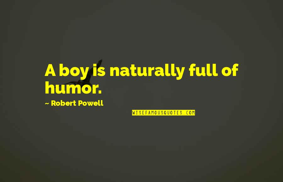 Leibish Colored Diamonds Quotes By Robert Powell: A boy is naturally full of humor.