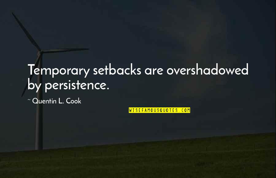 Leibniz Quote Quotes By Quentin L. Cook: Temporary setbacks are overshadowed by persistence. Leibniz Quote Quotes By Quentin L. Cook: Temporary setbacks are overshadowed by persistence.