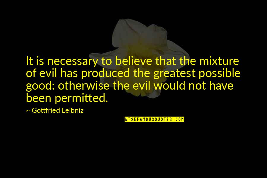 Leibniz Quotes By Gottfried Leibniz: It is necessary to believe that the mixture
