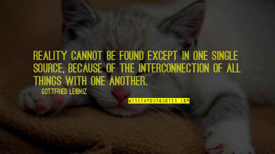 Leibniz Quotes By Gottfried Leibniz: Reality cannot be found except in One single