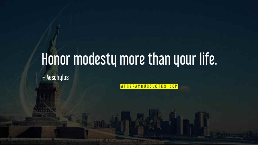 Leibnizs Law Quotes By Aeschylus: Honor modesty more than your life.