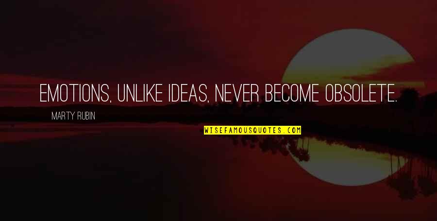 Leibold Quotes By Marty Rubin: Emotions, unlike ideas, never become obsolete. Leibold Quotes By Marty Rubin: Emotions, unlike ideas, never become obsolete.