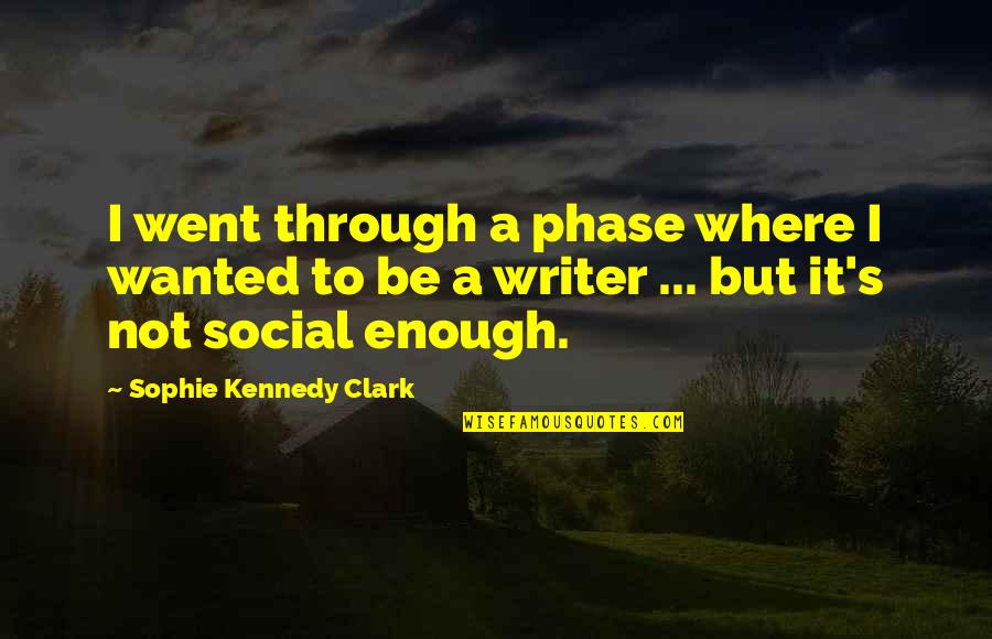 Leibovitch Author Quotes By Sophie Kennedy Clark: I went through a phase where I wanted