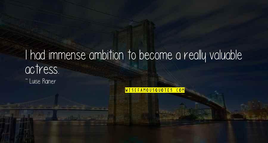 Leibovitz Medium Quotes By Luise Rainer: I had immense ambition to become a really Leibovitz Medium Quotes By Luise Rainer: I had immense ambition to become a really