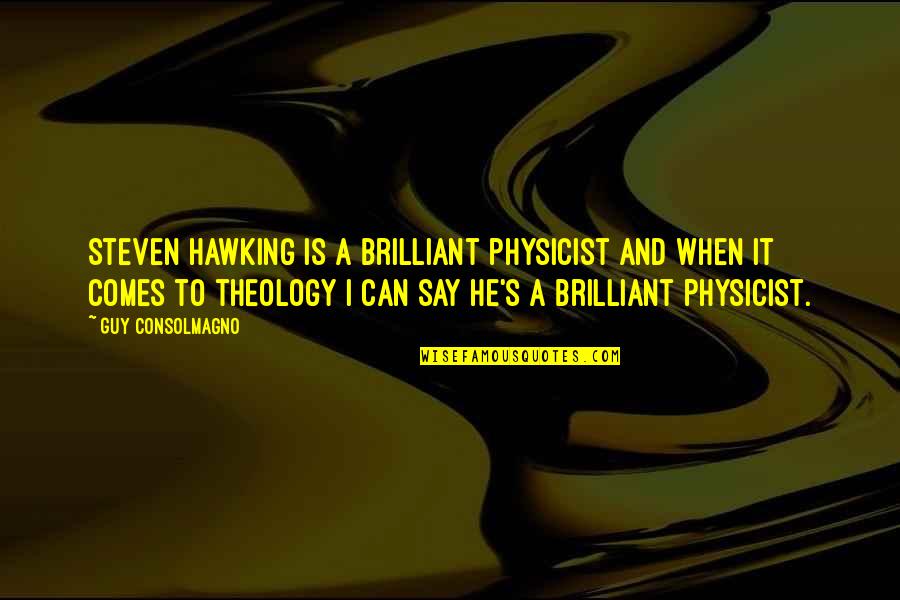 Leibovitz Miley Quotes By Guy Consolmagno: Steven Hawking is a brilliant physicist and when Leibovitz Miley Quotes By Guy Consolmagno: Steven Hawking is a brilliant physicist and when