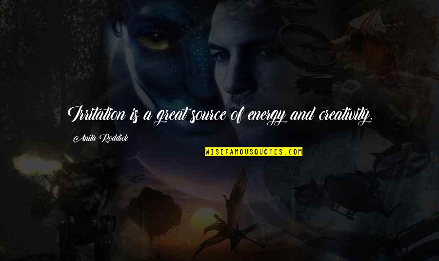Leibovitz Studio Quotes By Anita Roddick: Irritation is a great source of energy and Leibovitz Studio Quotes By Anita Roddick: Irritation is a great source of energy and