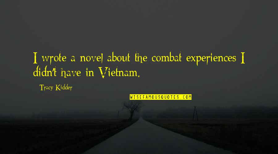 Leibrandt Caterers Quotes By Tracy Kidder: I wrote a novel about the combat experiences
