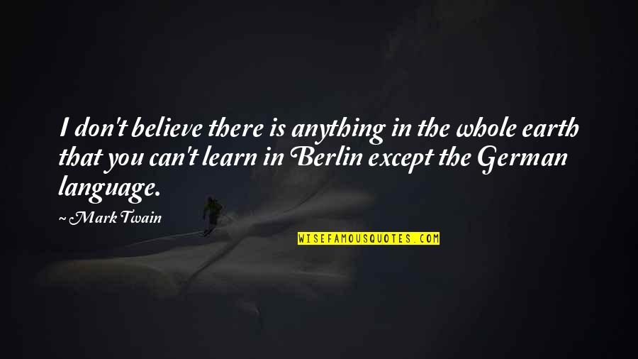 Leibrandt Paul Quotes By Mark Twain: I don't believe there is anything in the