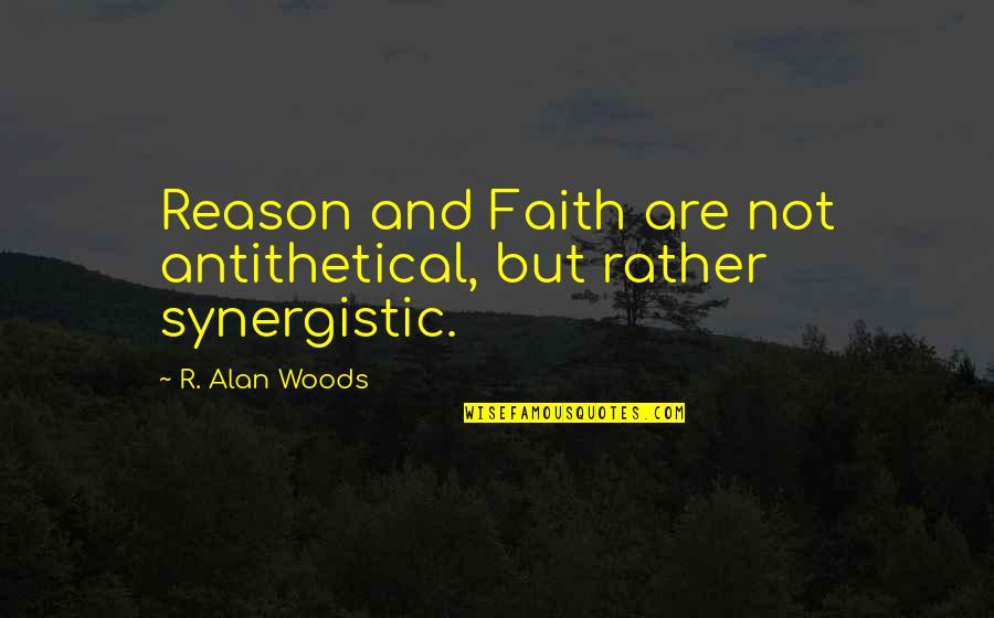 Leicamobile Quotes By R. Alan Woods: Reason and Faith are not antithetical, but rather
