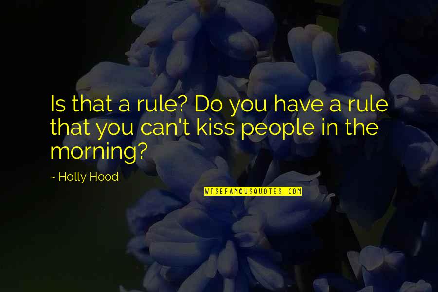 Leicester University Quotes By Holly Hood: Is that a rule? Do you have a