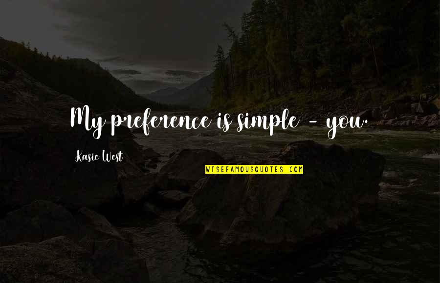Leichliter Pronunciation Quotes By Kasie West: My preference is simple - you.