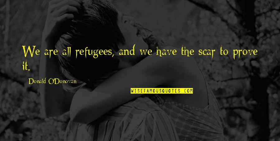 Leidde Tot Quotes By Donald O'Donovan: We are all refugees, and we have the