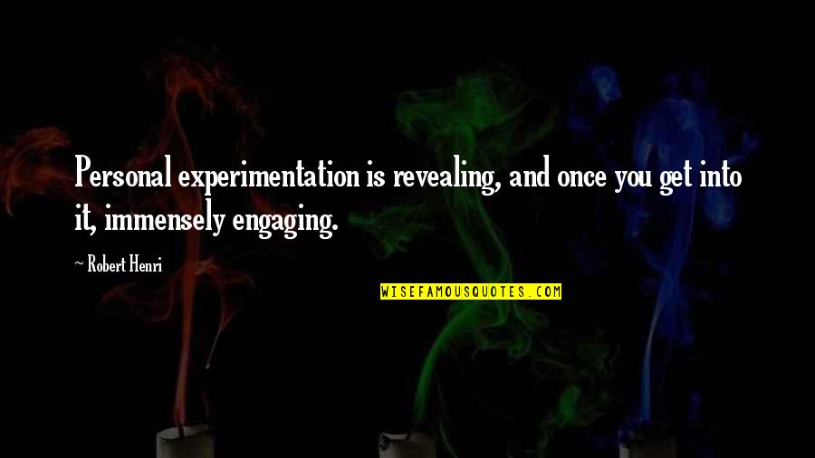 Leidde Tot Quotes By Robert Henri: Personal experimentation is revealing, and once you get