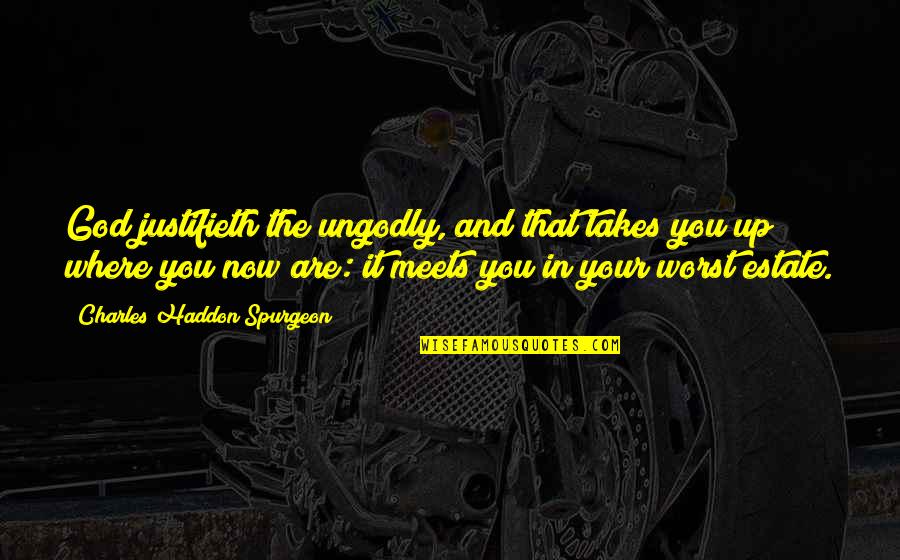 Leidenschaft Academic Support Quotes By Charles Haddon Spurgeon: God justifieth the ungodly, and that takes you Leidenschaft Academic Support Quotes By Charles Haddon Spurgeon: God justifieth the ungodly, and that takes you