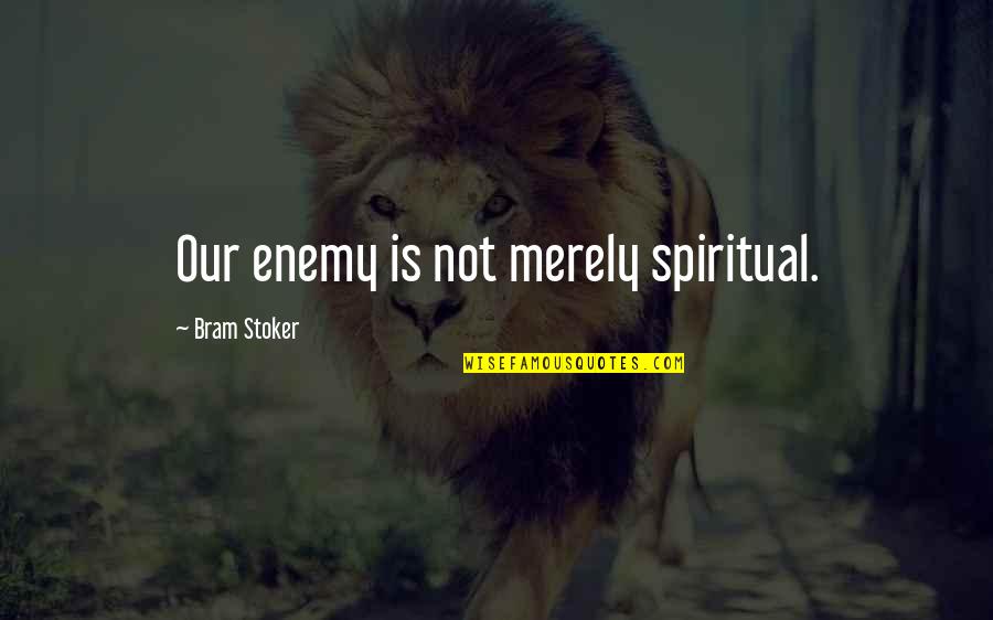 Leidenschaft Bedeutung Quotes By Bram Stoker: Our enemy is not merely spiritual. Leidenschaft Bedeutung Quotes By Bram Stoker: Our enemy is not merely spiritual.