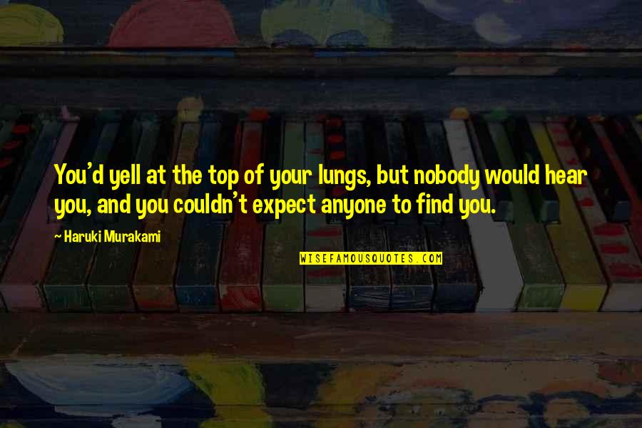 Leidenschaft Bedeutung Quotes By Haruki Murakami: You'd yell at the top of your lungs, Leidenschaft Bedeutung Quotes By Haruki Murakami: You'd yell at the top of your lungs,