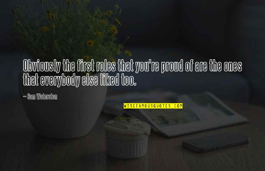Leidenschaft Marilyn Quotes By Sam Waterston: Obviously the first roles that you're proud of Leidenschaft Marilyn Quotes By Sam Waterston: Obviously the first roles that you're proud of