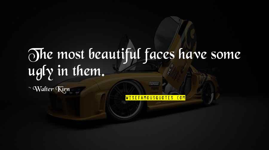 Leidensplein Quotes By Walter Kirn: The most beautiful faces have some ugly in Leidensplein Quotes By Walter Kirn: The most beautiful faces have some ugly in