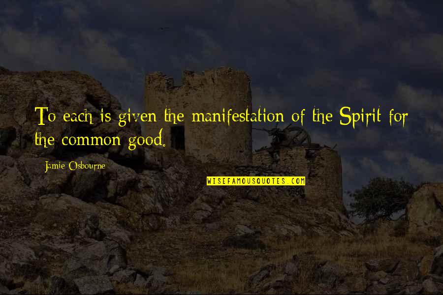 Leiderman And Davitz Quotes By Jamie Osbourne: To each is given the manifestation of the