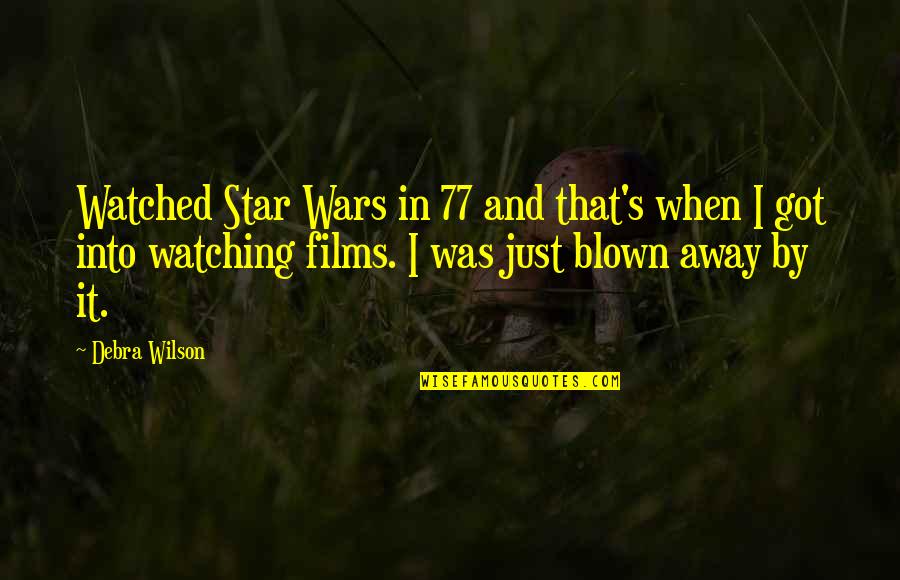 Leiderman Shelomith Quotes By Debra Wilson: Watched Star Wars in 77 and that's when Leiderman Shelomith Quotes By Debra Wilson: Watched Star Wars in 77 and that's when