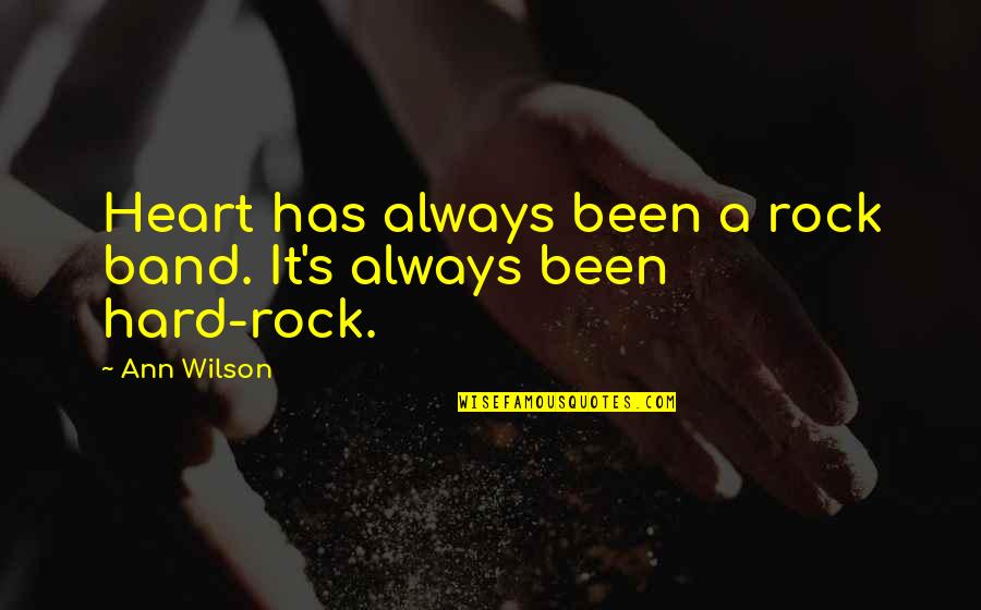 Leiderschap Quotes By Ann Wilson: Heart has always been a rock band. It's