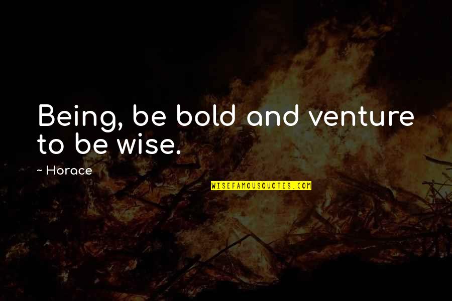 Leidig Brandenburg Quotes By Horace: Being, be bold and venture to be wise.