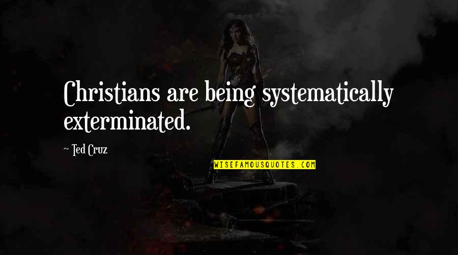 Leidig Brandenburg Quotes By Ted Cruz: Christians are being systematically exterminated.