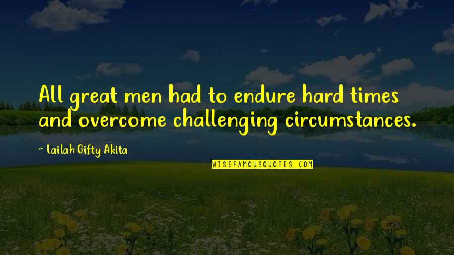 Leidl South Quotes By Lailah Gifty Akita: All great men had to endure hard times
