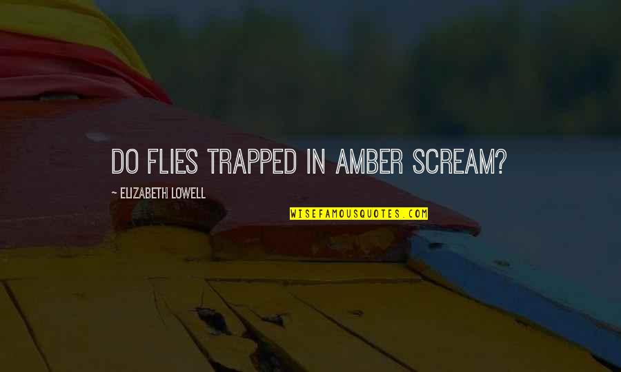 Leidner Funeral Home Quotes By Elizabeth Lowell: Do flies trapped in amber scream? Leidner Funeral Home Quotes By Elizabeth Lowell: Do flies trapped in amber scream?