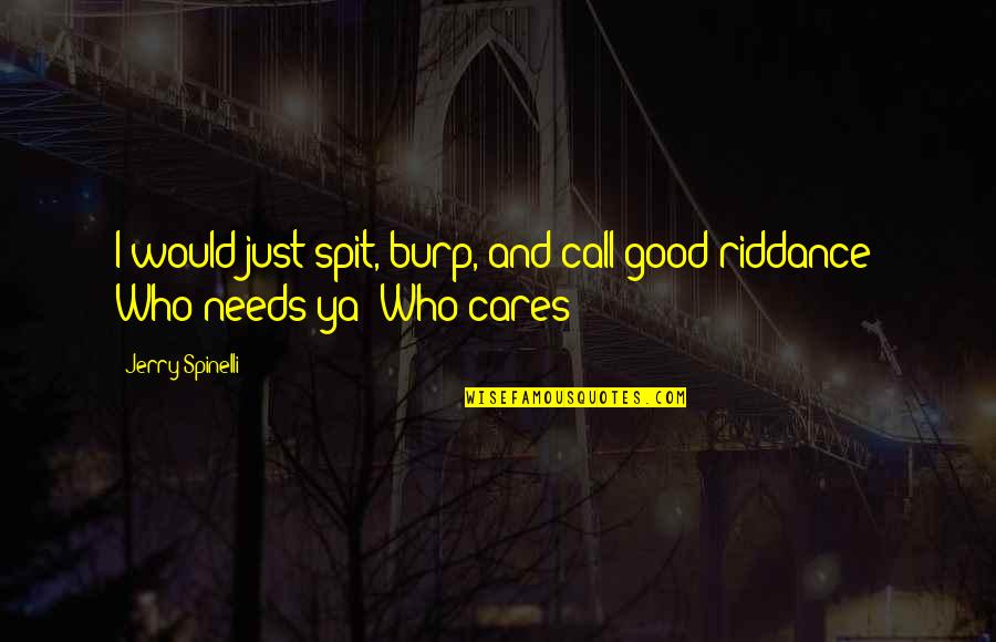 Leidner Funeral Home Quotes By Jerry Spinelli: I would just spit, burp, and call good