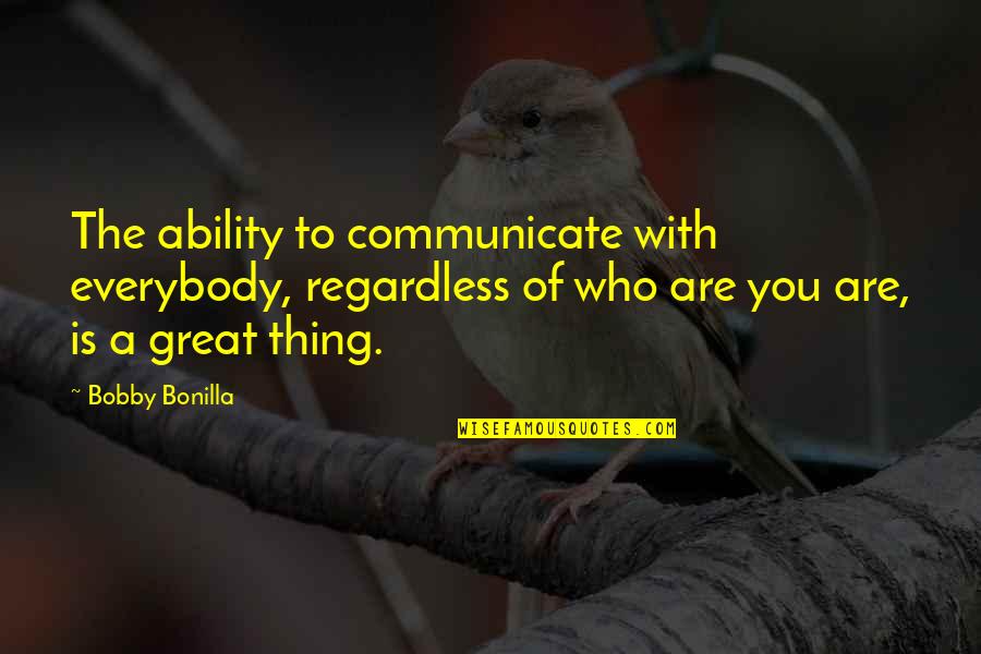 Leidner Landscape Quotes By Bobby Bonilla: The ability to communicate with everybody, regardless of Leidner Landscape Quotes By Bobby Bonilla: The ability to communicate with everybody, regardless of
