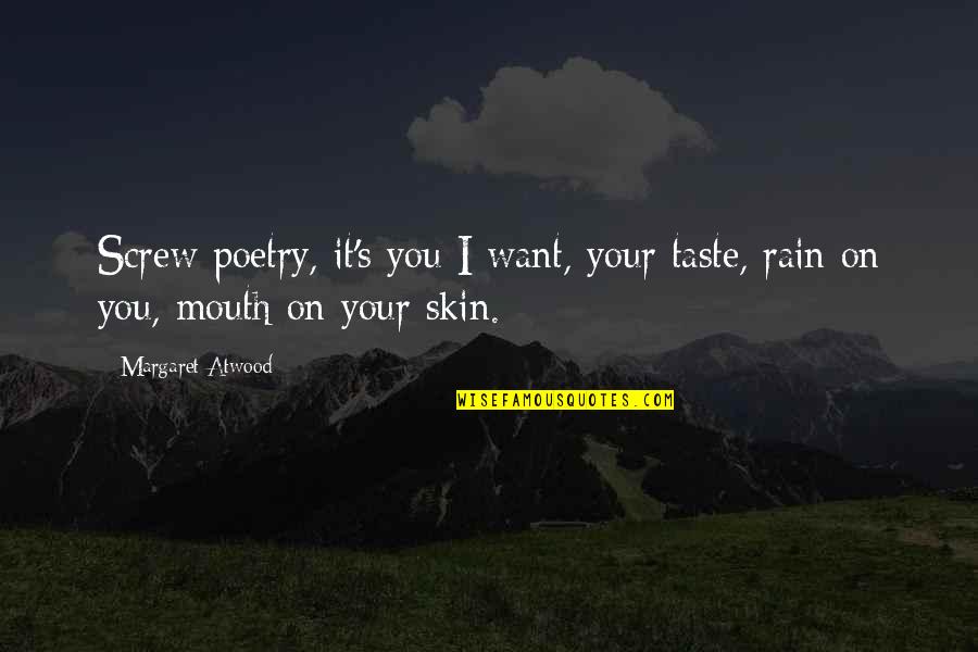 Leidt Translation Quotes By Margaret Atwood: Screw poetry, it's you I want, your taste,