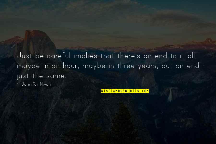 Leidtoonnoot Quotes By Jennifer Niven: Just be careful implies that there's an end Leidtoonnoot Quotes By Jennifer Niven: Just be careful implies that there's an end