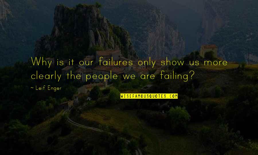 Leif Enger Quotes By Leif Enger: Why is it our failures only show us