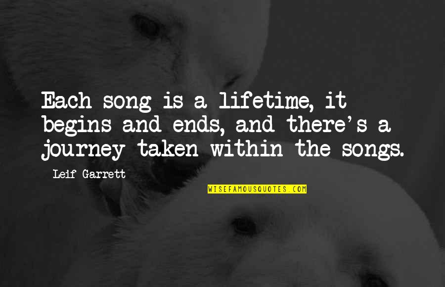 Leif Garrett Quotes By Leif Garrett: Each song is a lifetime, it begins and