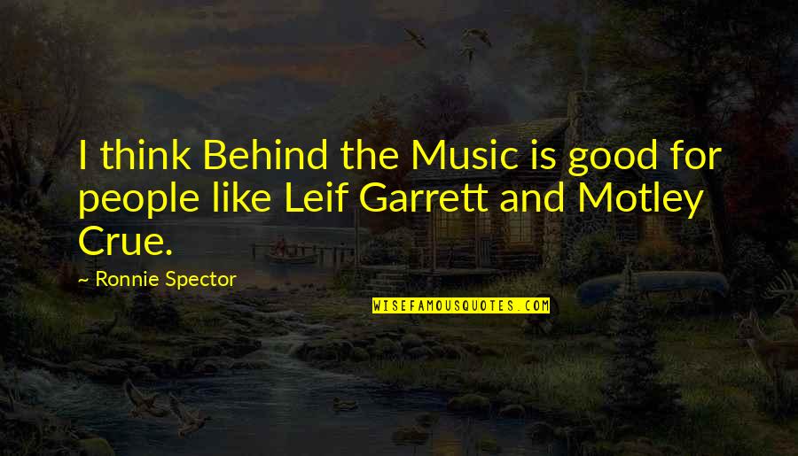 Leif Garrett Quotes By Ronnie Spector: I think Behind the Music is good for