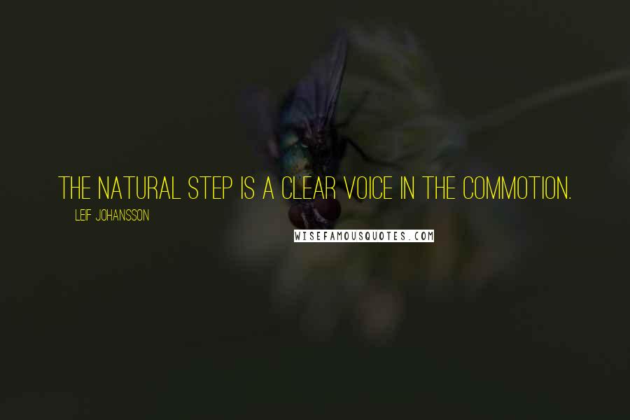 Leif Johansson quotes: The Natural Step is a clear voice in the commotion.