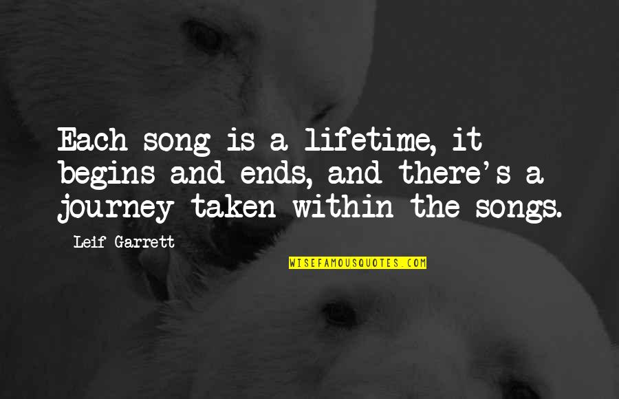 Leif Quotes By Leif Garrett: Each song is a lifetime, it begins and