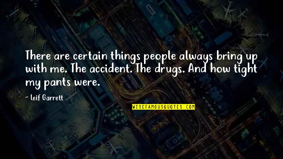 Leif Quotes By Leif Garrett: There are certain things people always bring up
