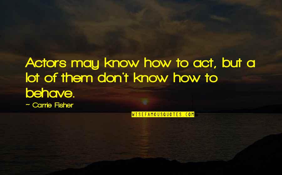 Leifi Physik Quotes By Carrie Fisher: Actors may know how to act, but a