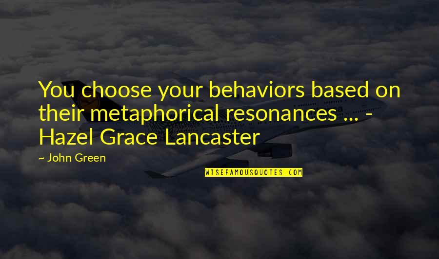 Leifi Physik Quotes By John Green: You choose your behaviors based on their metaphorical