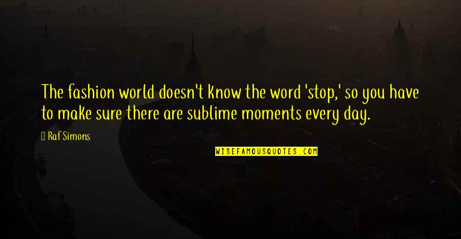 Leififi Quotes By Raf Simons: The fashion world doesn't know the word 'stop,' Leififi Quotes By Raf Simons: The fashion world doesn't know the word 'stop,'