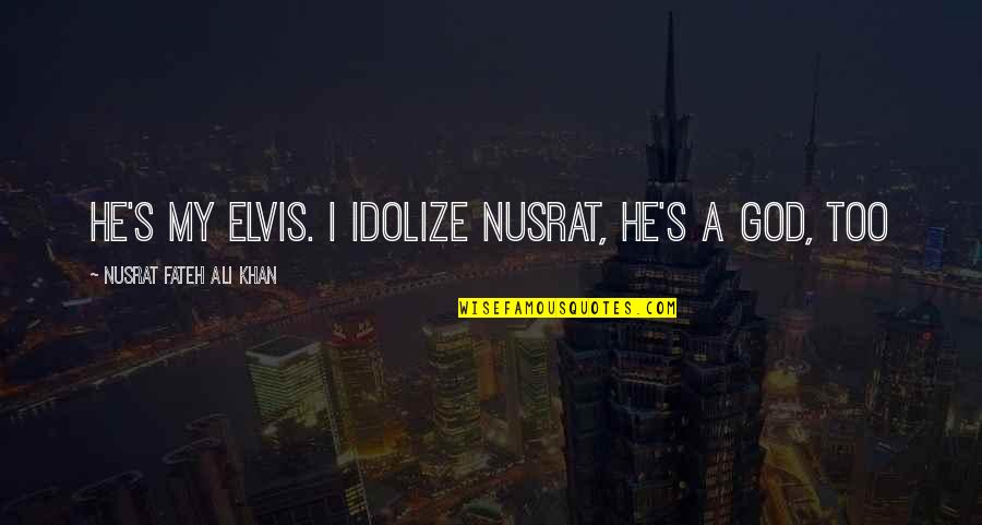 Leifsstod Quotes By Nusrat Fateh Ali Khan: He's my elvis. I idolize Nusrat, he's a